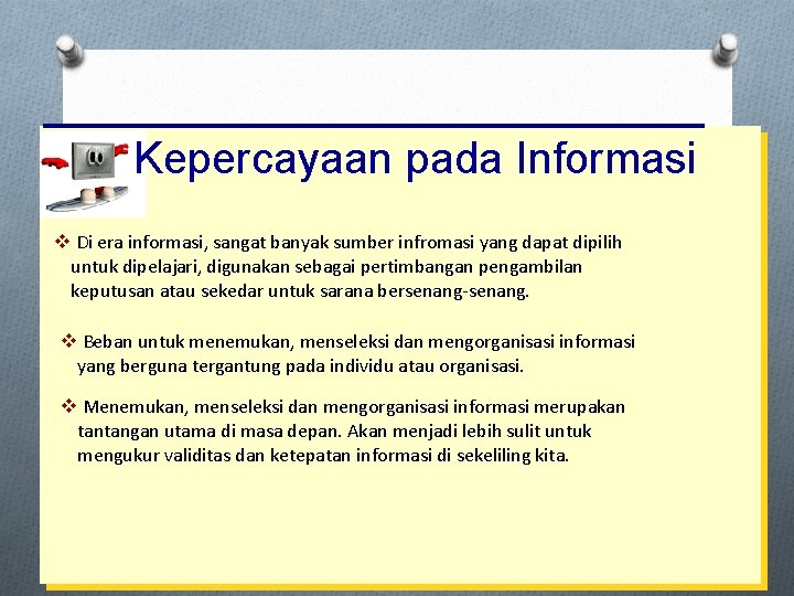 Kepercayaan pada Informasi v Di era informasi, sangat banyak sumber infromasi yang dapat dipilih