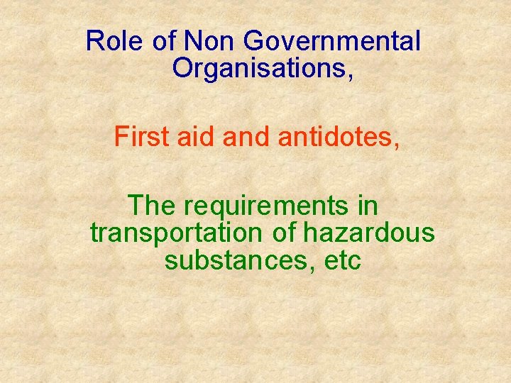 Role of Non Governmental Organisations, First aid antidotes, The requirements in transportation of hazardous