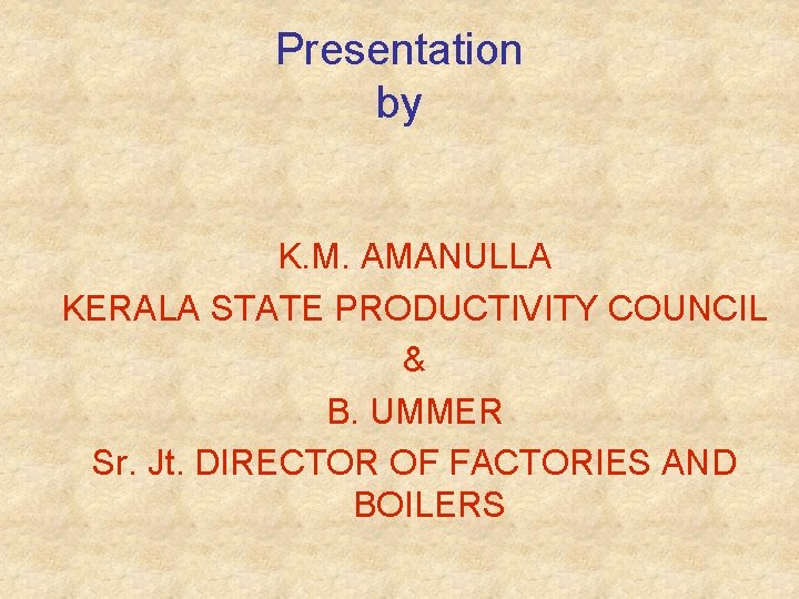 Presentation by K. M. AMANULLA KERALA STATE PRODUCTIVITY COUNCIL & B. UMMER Sr. Jt.