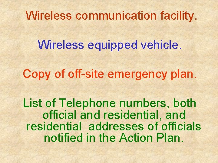 Wireless communication facility. Wireless equipped vehicle. Copy of off-site emergency plan. List of Telephone