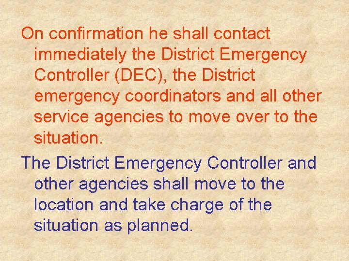 On confirmation he shall contact immediately the District Emergency Controller (DEC), the District emergency