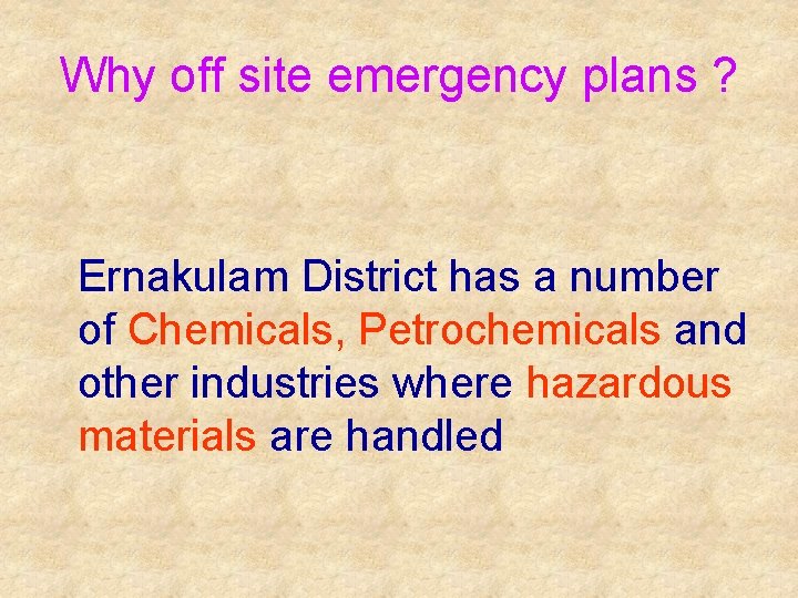 Why off site emergency plans ? Ernakulam District has a number of Chemicals, Petrochemicals