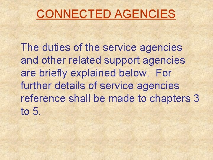 CONNECTED AGENCIES The duties of the service agencies and other related support agencies are