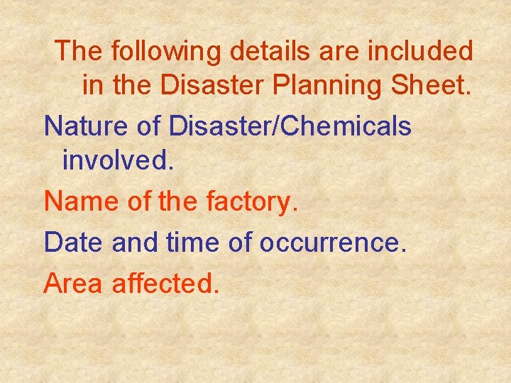 The following details are included in the Disaster Planning Sheet. Nature of Disaster/Chemicals involved.