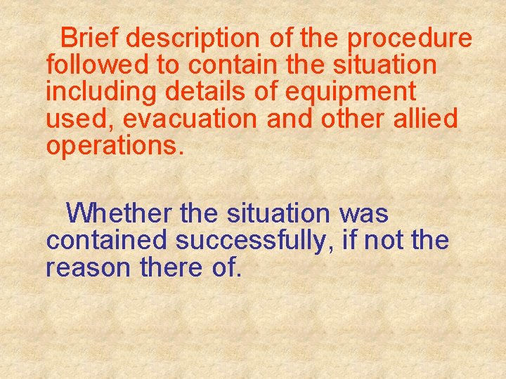 Brief description of the procedure followed to contain the situation including details of equipment