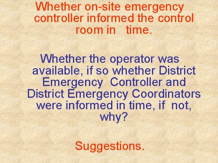 Whether on-site emergency controller informed the control room in time. Whether the operator was