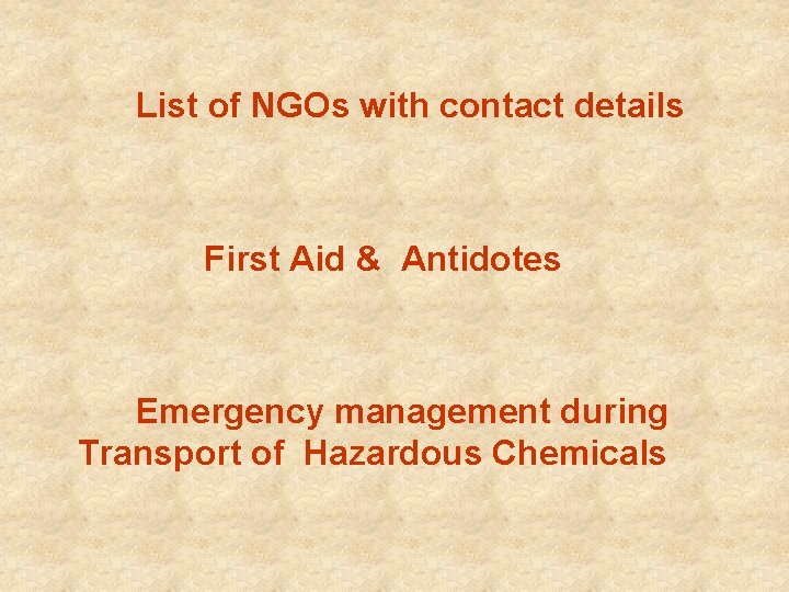 List of NGOs with contact details First Aid & Antidotes Emergency management during Transport