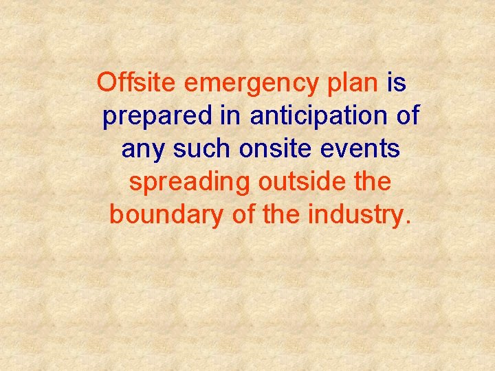 Offsite emergency plan is prepared in anticipation of any such onsite events spreading outside