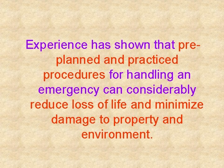 Experience has shown that preplanned and practiced procedures for handling an emergency can considerably