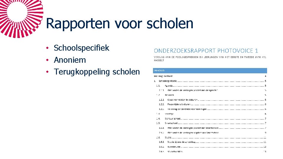 Rapporten voor scholen • Schoolspecifiek • Anoniem • Terugkoppeling scholen 