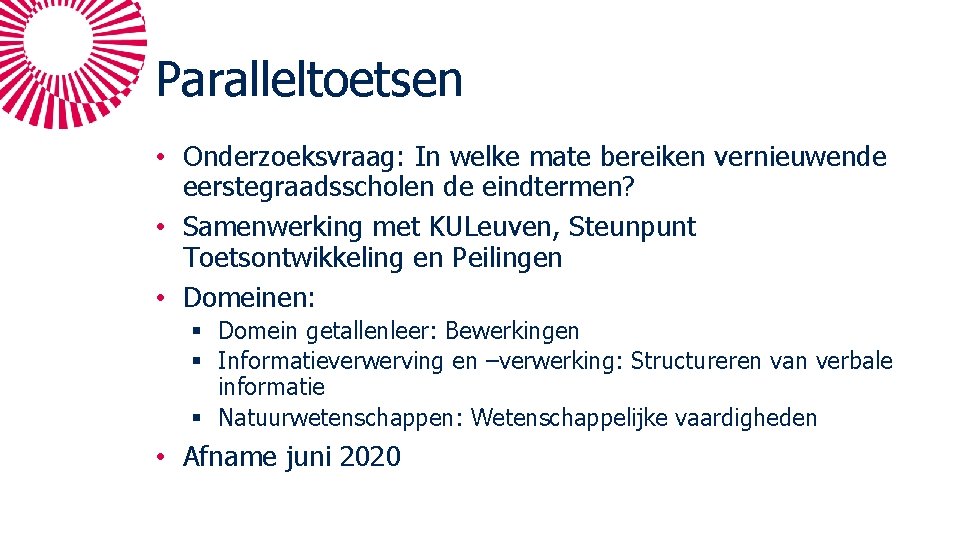 Paralleltoetsen • Onderzoeksvraag: In welke mate bereiken vernieuwende eerstegraadsscholen de eindtermen? • Samenwerking met