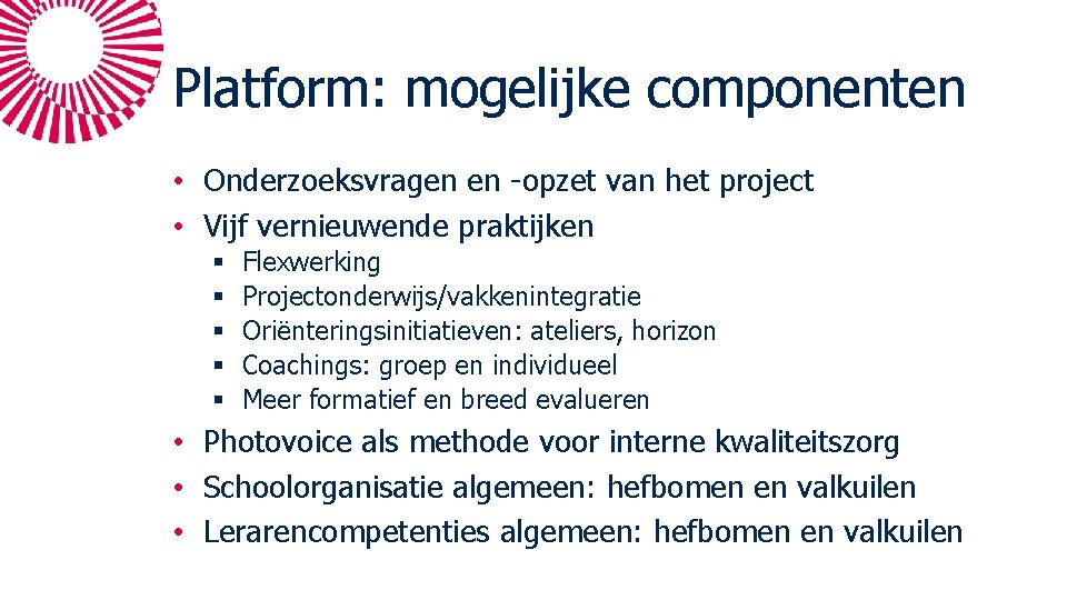 Platform: mogelijke componenten • Onderzoeksvragen en -opzet van het project • Vijf vernieuwende praktijken