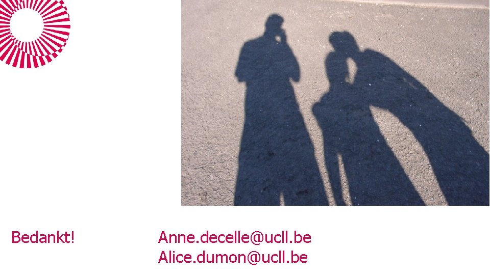 Bedankt! Anne. decelle@ucll. be Alice. dumon@ucll. be 