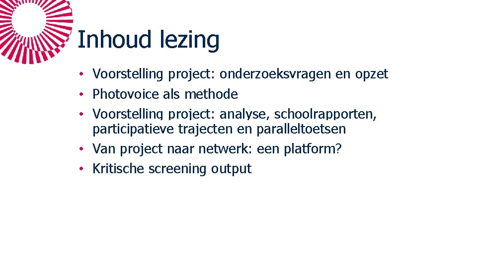 Inhoud lezing • Voorstelling project: onderzoeksvragen en opzet • Photovoice als methode • Voorstelling