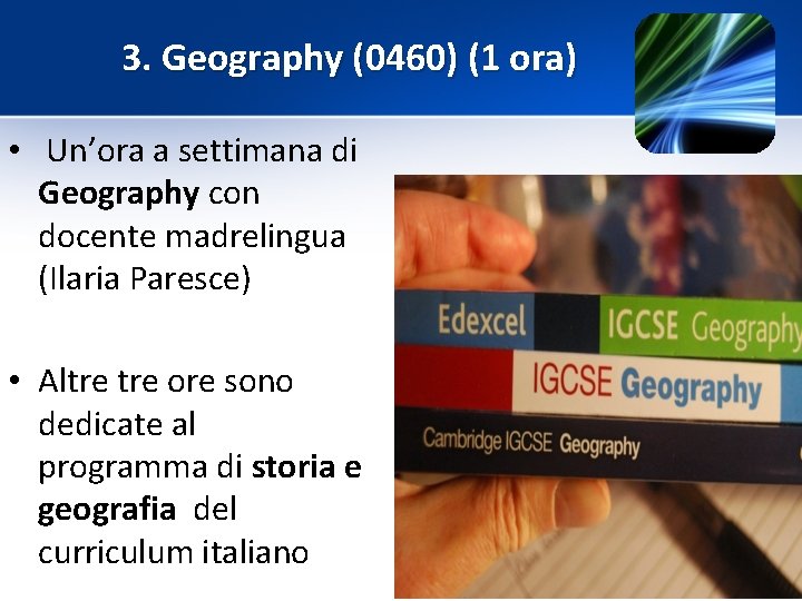 3. Geography (0460) (1 ora) • Un’ora a settimana di Geography con docente madrelingua