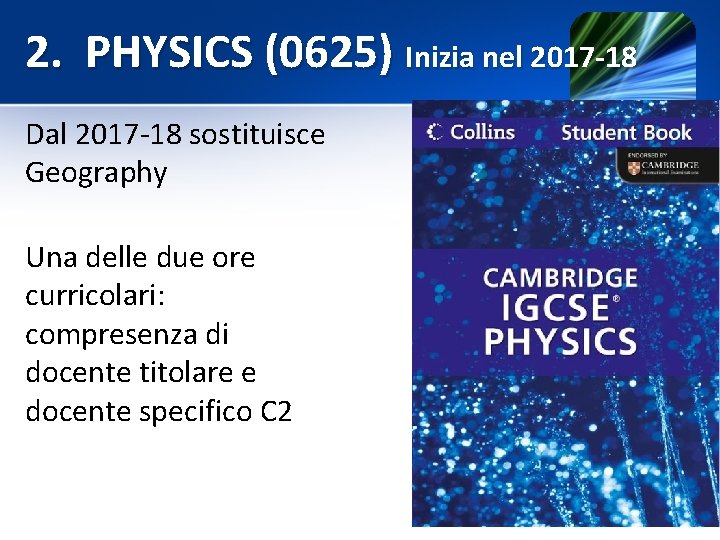 2. PHYSICS (0625) Inizia nel 2017 -18 Dal 2017 -18 sostituisce Geography Una delle