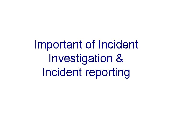 Important of Incident Investigation & Incident reporting 