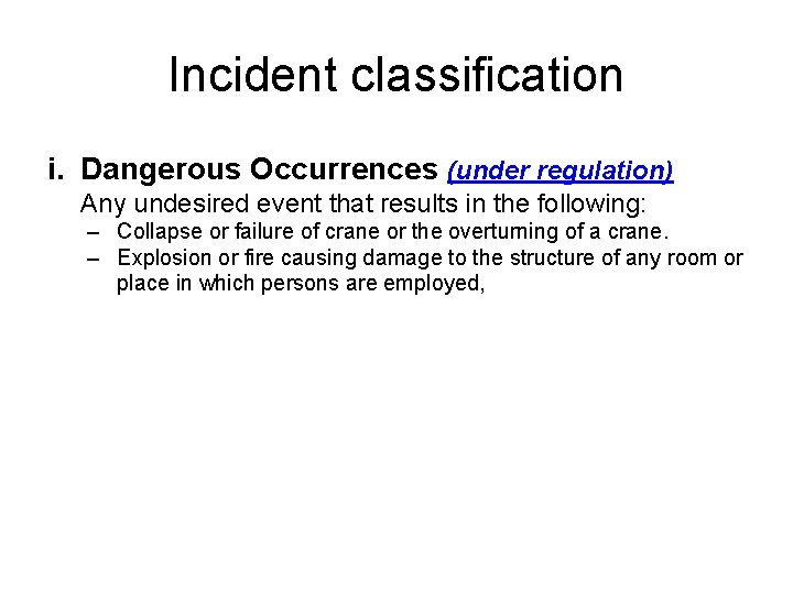 Incident classification i. Dangerous Occurrences (under regulation) Any undesired event that results in the