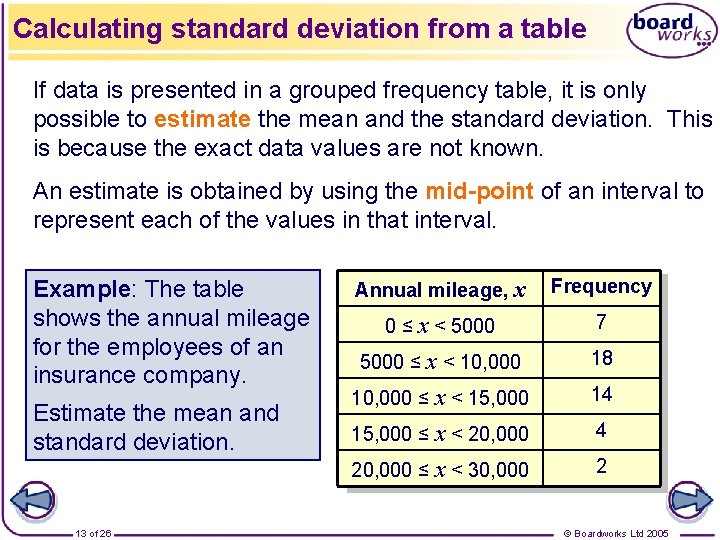 Calculating standard deviation from a table If data is presented in a grouped frequency