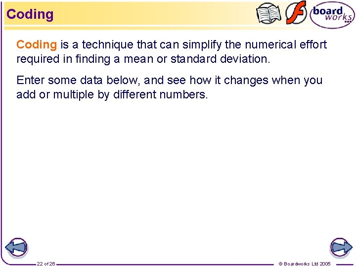 Coding is a technique that can simplify the numerical effort required in finding a