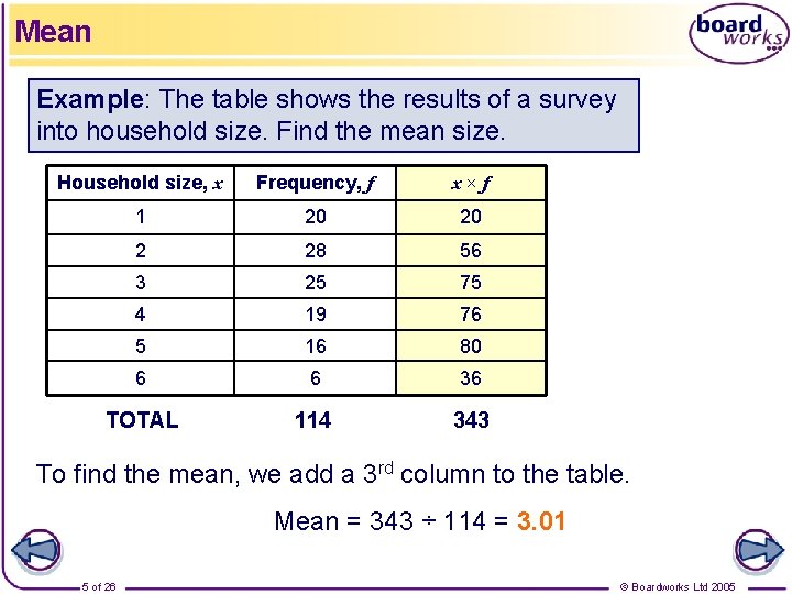 Mean Example: The table shows the results of a survey into household size. Find