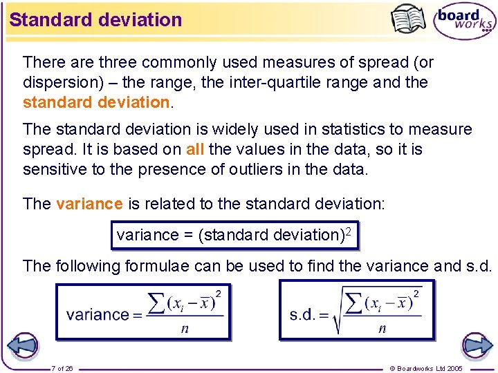 Standard deviation There are three commonly used measures of spread (or dispersion) – the Standard deviation There are three commonly used measures of spread (or dispersion) – the
