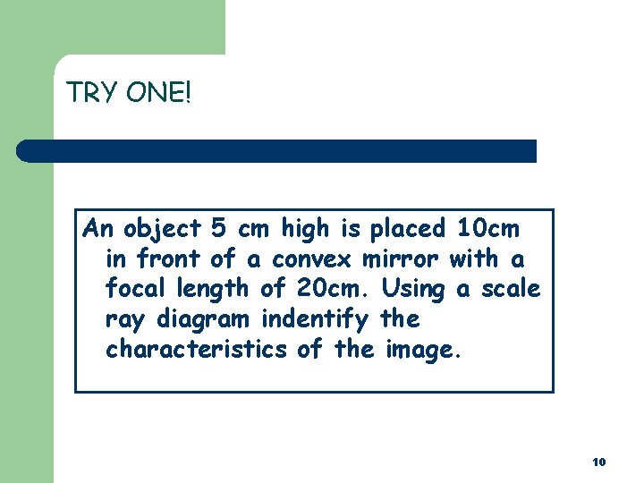 TRY ONE! An object 5 cm high is placed 10 cm in front of