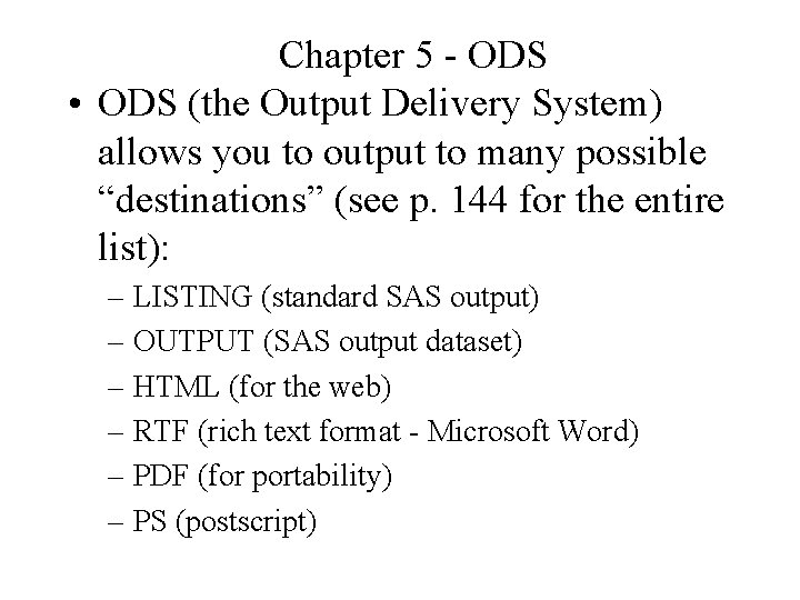 Chapter 5 - ODS • ODS (the Output Delivery System) allows you to output