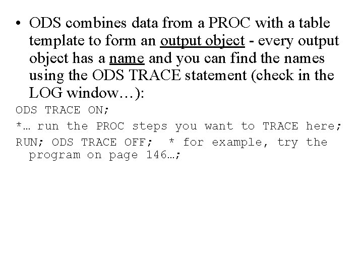  • ODS combines data from a PROC with a table template to form