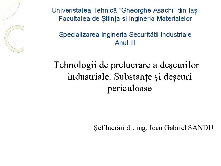 Univeristatea Tehnică “Gheorghe Asachi” din Iași Facultatea de Știința și Ingineria Materialelor Specializarea Ingineria