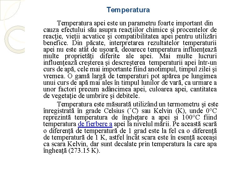 Temperatura apei este un parametru foarte important din cauza efectului său asupra reacţiilor chimice