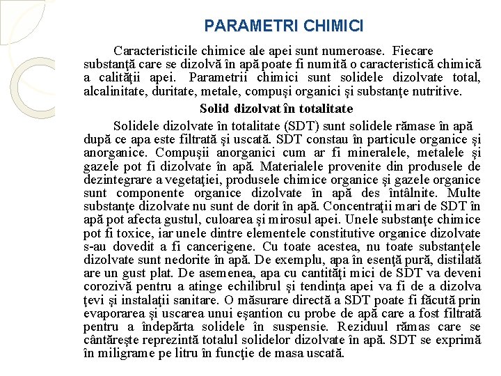 PARAMETRI CHIMICI Caracteristicile chimice ale apei sunt numeroase. Fiecare substanţă care se dizolvă în