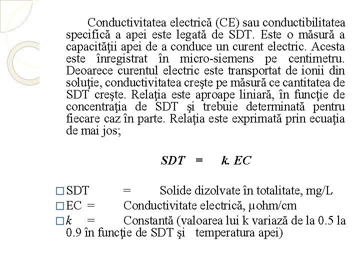 Conductivitatea electrică (CE) sau conductibilitatea specifică a apei este legată de SDT. Este o