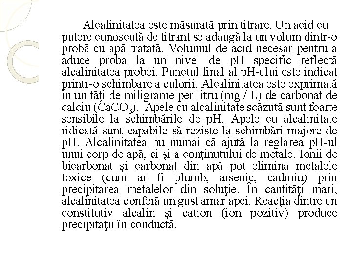 Alcalinitatea este măsurată prin titrare. Un acid cu putere cunoscută de titrant se adaugă