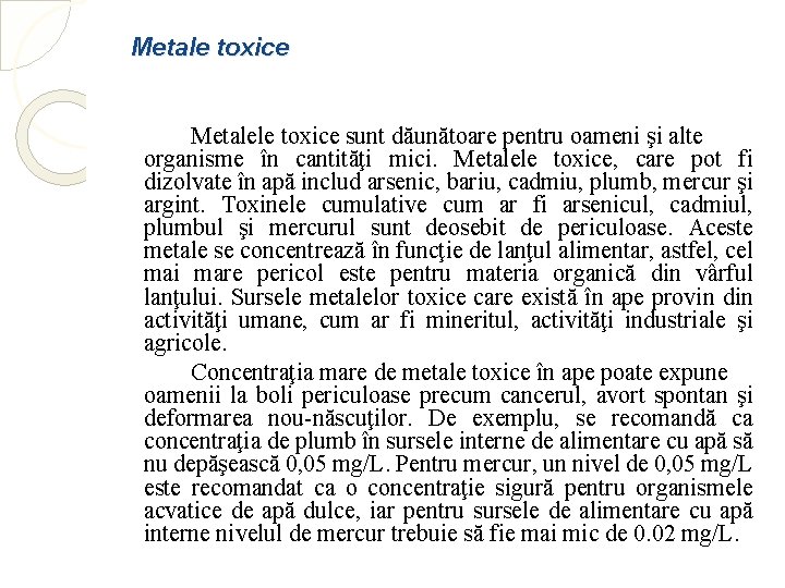 Metale toxice Metalele toxice sunt dăunătoare pentru oameni şi alte organisme în cantităţi mici.