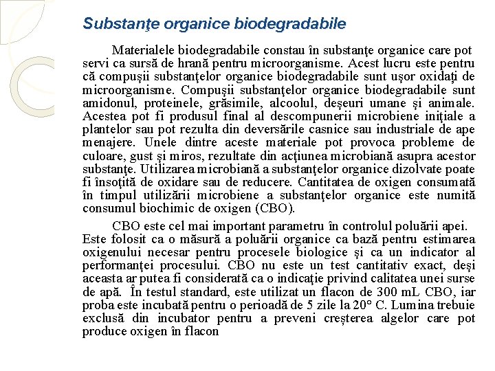 Substanţe organice biodegradabile Materialele biodegradabile constau în substanţe organice care pot servi ca sursă