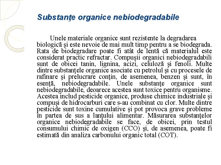 Substanţe organice nebiodegradabile Unele materiale organice sunt rezistente la degradarea biologică şi este nevoie