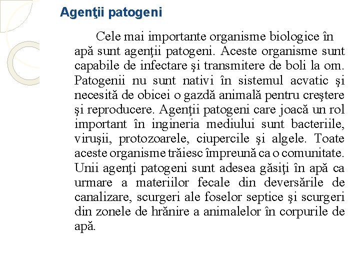 Agenţii patogeni Cele mai importante organisme biologice în apă sunt agenţii patogeni. Aceste organisme