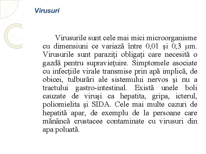 Virusurile sunt cele mai microorganisme cu dimensiuni ce variază între 0, 01 şi 0,