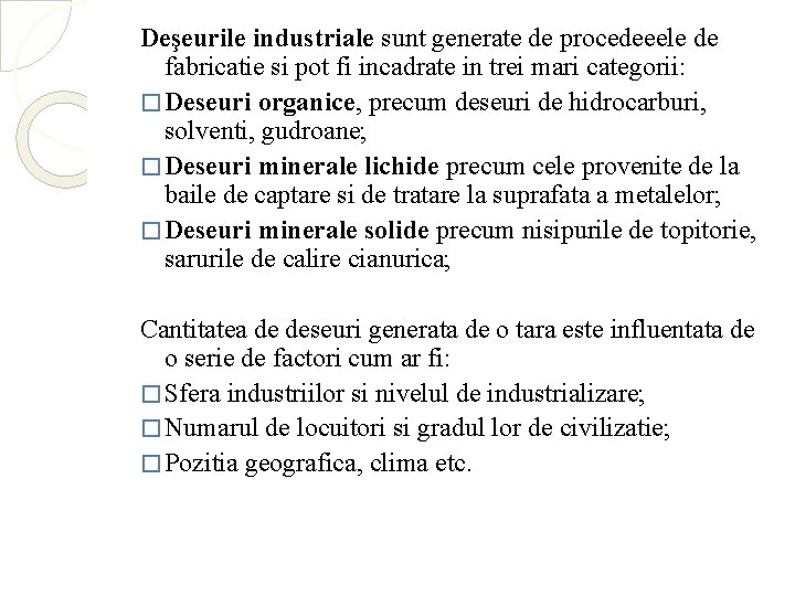 Deşeurile industriale sunt generate de procedeeele de fabricatie si pot fi incadrate in trei