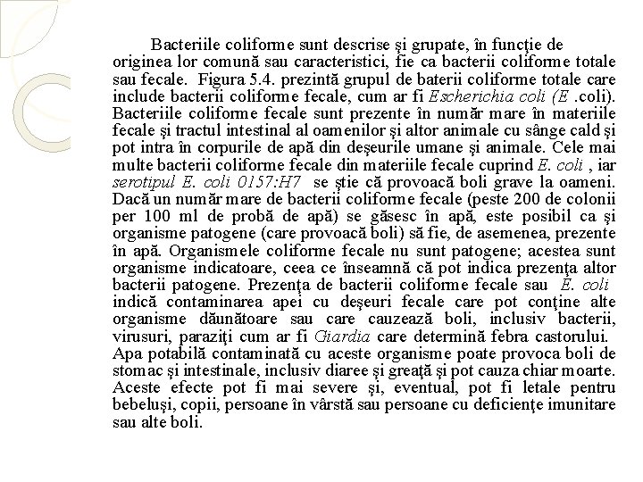 Bacteriile coliforme sunt descrise şi grupate, în funcţie de originea lor comună sau caracteristici,