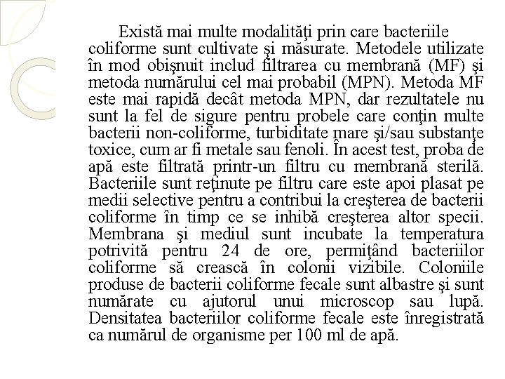 Există mai multe modalităţi prin care bacteriile coliforme sunt cultivate şi măsurate. Metodele utilizate