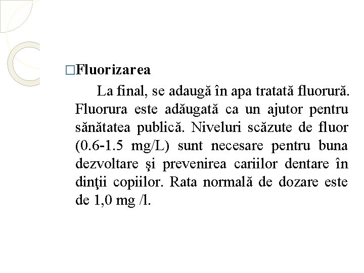 �Fluorizarea La final, se adaugă în apa tratată fluorură. Fluorura este adăugată ca un