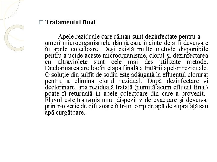 � Tratamentul final Apele reziduale care rămân sunt dezinfectate pentru a omorî microorganismele dăunătoare