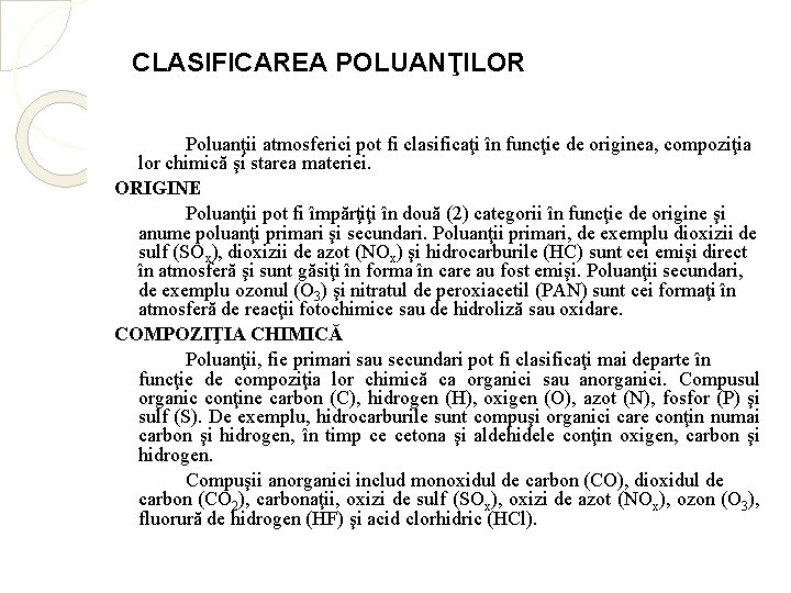 CLASIFICAREA POLUANŢILOR Poluanţii atmosferici pot fi clasificaţi în funcţie de originea, compoziţia lor chimică