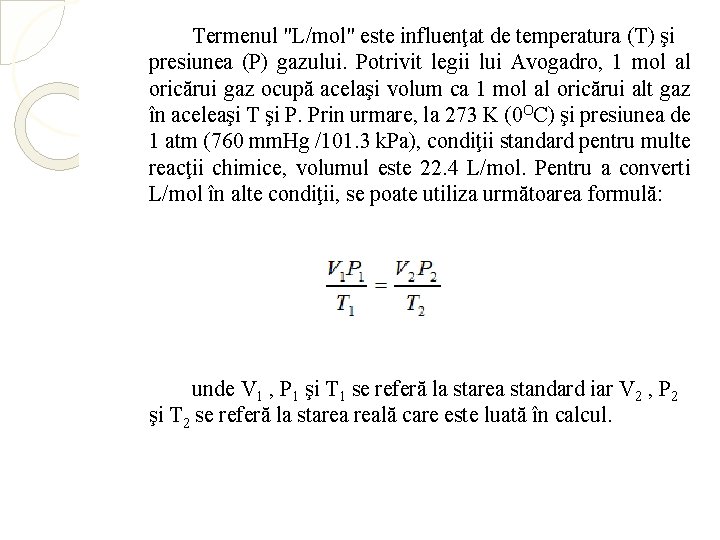 Termenul "L/mol" este influenţat de temperatura (T) şi presiunea (P) gazului. Potrivit legii lui