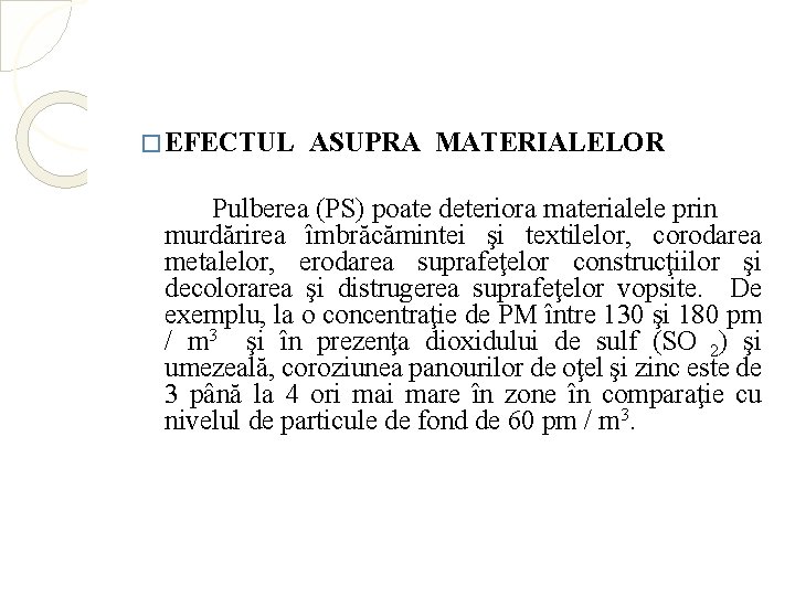 � EFECTUL ASUPRA MATERIALELOR Pulberea (PS) poate deteriora materialele prin murdărirea îmbrăcămintei şi textilelor,