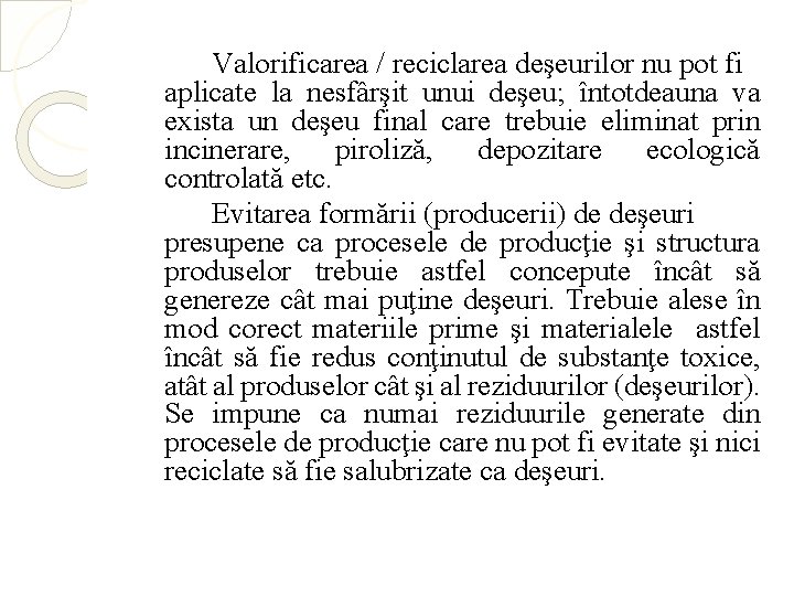 Valorificarea / reciclarea deşeurilor nu pot fi aplicate la nesfârşit unui deşeu; întotdeauna va