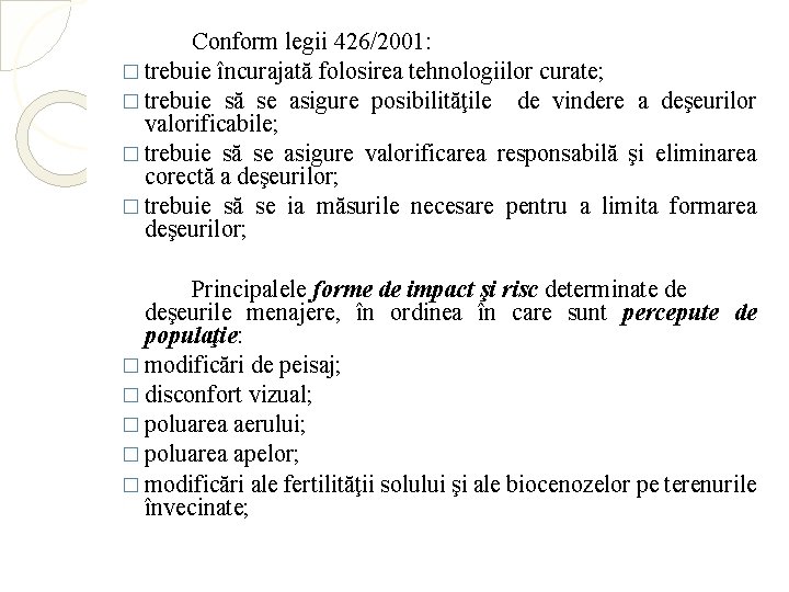 Conform legii 426/2001: � trebuie încurajată folosirea tehnologiilor curate; � trebuie să se asigure