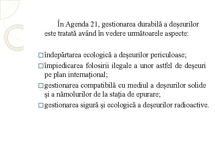 În Agenda 21, gestionarea durabilă a deșeurilor este tratată având în vedere următoarele aspecte: